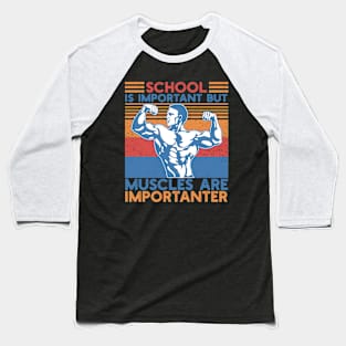 School Is Important But Muscles Are Importanter Gym Workout Bodybuilding Weightlifting Men's Baseball T-Shirt